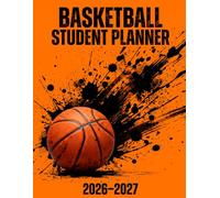 Basketball Student Planner 2026-2027: Exam Dates and Project Log, Study Time Tracker, Dated Weekly and Monthly Spreads, for Elementary Through High School