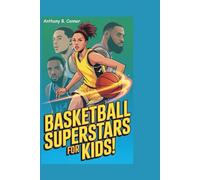 BASKETBALL SUPERSTARS FOR KIDS!: Meet Caitlin Clark, Stephen Curry, LeBron James, and other Legends - Inspiring Stories, Fun Facts, and Cool Games to Build Confidence, Courage, and Team Spirit!