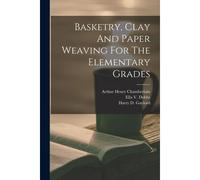 Basketry, Clay And Paper Weaving For The Elementary Grades