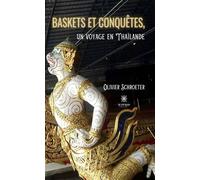 Baskets et conquêtes, un voyage en Thaïlande - Olivier Schroeter - Le Lys Bleu - broché - Roman