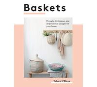 Baskets: Projects, Techniques and Inspirational Designs for You and Your Home