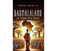 Basmalaland La terre des aïeux - Amadou Lamine Sy - Le Lys Bleu - Poche - Roman