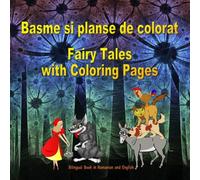 Basme si planse de colorat. Fairy Tales with Coloring Pages. Bilingual Romanian - English Book: Dual Language Picture Book for Kids (Romanian and English Edition)