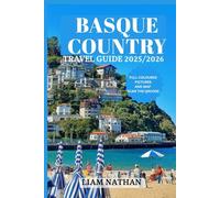 BASQUE COUNTRY TRAVEL GUIDE 2025/2026: Explore Bilbao, San Sebastián, Vitoria-Gasteiz, and Hidden Gems for Culture, Nature, and Culinary Delights