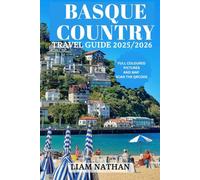 BASQUE COUNTRY TRAVEL GUIDE 2025/2026: Explore Bilbao, San Sebastián, Vitoria-Gasteiz, and Hidden Gems for Culture, Nature, and Culinary Delights