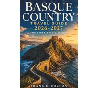 Basque Country Travel Guide 2026-2027 for First-Time Visitors: Bilbao, San Sebastián, Pintxos, Coastal Villages, Road Trips, Local Culture, Maps, Budget Tips, and 7-Day Itineraries