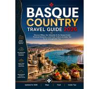 BASQUE COUNTRY TRAVEL GUIDE 2026: Discover Bilbao, San Sebastián & the Basque Coast: Practical Itineraries, Local Food, Culture & Insider Tips for an Unforgettable Trip