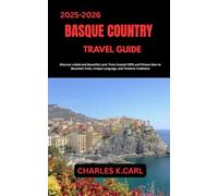 BASQUE COUNTRY TRAVEL GUIDE: Discover a Bold and Beautiful Land from Coastal Cliffs and Pintxos Bars to Mountain Trails, Unique Language, and Timeless Traditions