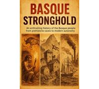Basque Stronghold: An enthralling history of the Basque people from prehistoric caves to modern autonomy