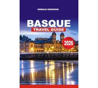 BASQUE TRAVEL GUIDE 2026: Explore the Basque Country: Things to Do, Pintxos, Coastal Towns, Pyrenees Trails & Hidden Gems
