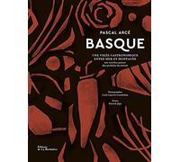 Basque - Une Virée Gastronomique Entre Mer Et Montagne - 100 Recettes Autour Des Produits Du Terroir