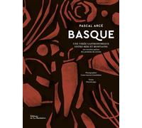 Basque Une virée gastronomique entre mer et montagne - Pascal Arcé - La Martiniere Eds De - cartonné - Beau livre