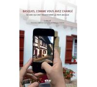Basques, comme vous avez changé - 50 ans qui ont transformé le Pays basque, 1970-2020: 50 ans qui ont transforme le pays basque
