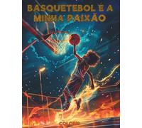 Basquetebol é a minha Paixão: Livro de Colorir de Basquetebol para Todas as Idades: Explora Jogadores Icónicos de Todo o Mundo com as suas Bandeiras ... Interessantes sobre o Basquetebol