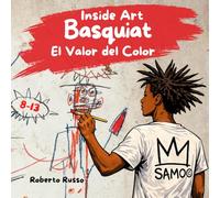 Basquiat. El Valor del Color: Una historia ilustrada para niños que celebra a un joven artista y el estilo de la cultura afroamericana