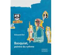 Basquiat, peintre du rythme - Edouard Dor - Espaces & Signes - broché - Monographie