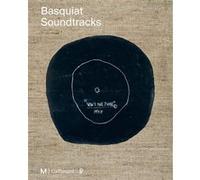 Collectif – Basquiat Soundtracks – Dieter Buchhart, Mary-Dailey Desmarais, Vincent Bessières (éd.)