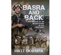 Basra and Back The Memoir of an Unlikely Infantryman in the Iraq War - Matthew Okuhara - Pen and Sword Military - ebook (ePub) - Livre