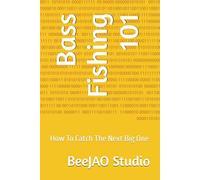 Bass Fishing 101: How To Catch The Next Big One