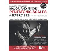 Bass for Beginners: Major and Minor Pentatonic Scales + Exercises: Learn, Practice & Apply the Most Popular Scales in Music