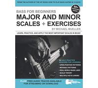 Bass for Beginners: Major and Minor Scales + Exercises: Learn, Practice & Apply the Most Important Scales in Music