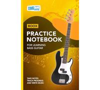 Bass Guitar Practice Notebook - Yellow Cover: With Space to Track Progress, Take Notes, and Write Music