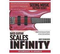 Bass Guitar Scales Infinity: Master The Universe Of Scales In Every Style And Genre
