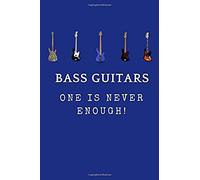 Bass Guitars One Is Never Enough: 6" By 9" Bassist Gift Notebook Journal For Bass Guitar Lovers And Guitarists.