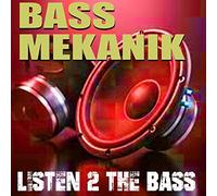 Bass Mekanik - Listen to the Bass