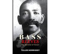 Bass Reeves Biography: The Marshal of Honor