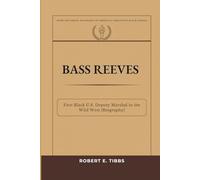 Bass Reeves: First Black U. S. Deputy Marshal in the Wild West (Biography)