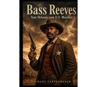 Bass Reeves - Vom Sklaven zum U.S. Marshal