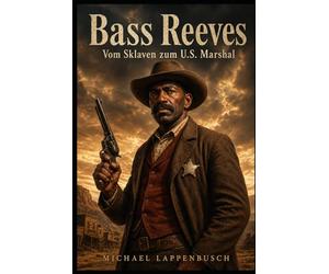 Bass Reeves - Vom Sklaven zum U.S. Marshal