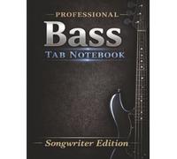 Bass Tablature Notebook for Songwriting: Blank 4-String Bass Tab Paper for Writing Riffs and Songs (Songwriter Edition): Clean Bass Tab Layout with No Measure Lines for Maximum Creative Freedom