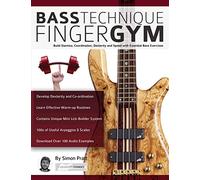 Bass Technique Finger Gym: Build stamina, coordination, dexterity and speed with essential bass exercises
