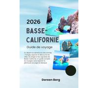 Basse-Californie Guide de voyage 2026: Du désert accidenté à la côte animée : mangez, explorez et découvrez les villes, les plages et les vignobles de ... explorer la péninsule sauvage du Mexique.