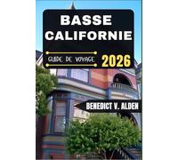 BASSE- CALIFORNIE GUIDE DE VOYAGE: Découvrez des trésors cachés, des conseils pratiques et des expériences mémorables à chaque étape de votre aventure de voyage.