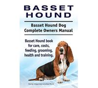 Basset Hound. Basset Hound Dog Complete Owners Manual. Basset Hound book for care, costs, feeding, grooming, health and training.