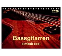 Bassgitarren - einfach cool (Tischkalender 2026 DIN A5 quer), CALVENDO Monatskalender: Der Bass - erst wenn er beginnt zu spielen, fängt das Lied wirklich an.