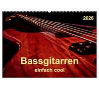 Bassgitarren - einfach cool (Wandkalender 2026 DIN A2 quer), CALVENDO Monatskalender: Der Bass - erst wenn er beginnt zu spielen, fängt das Lied wirklich an.