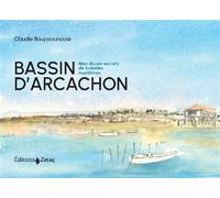 Bassin d'Arcachon: Mes douze secrets de balades maritimes