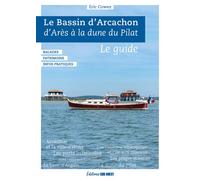 Bassin d'Arcachon D'Arès à la Dune du Pilat, le guide - Eric Cowez - Sud-Ouest - broché - Guide