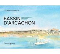 Bassin d'Arcachon: Mes douze secrets de balades maritimes