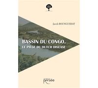 Bassin du Congo, le piège du dutch disease - Jacob Bounguissat - Persee - broché - Essai