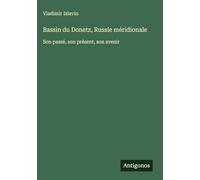 Bassin du Donetz, Russie méridionale: Son passé, son présent, son avenir