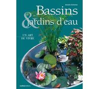 Bassins, jardins d'eau : Un art de vivre