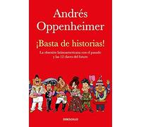 ¡Basta De Historias!: La Obsesión Latinoamericana Con El Pasado Y Las 12 Claves Del Futuro / Enough History!