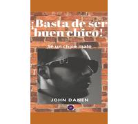 ¡Basta De Ser Buen Chico! Sé Un Chico Malo.