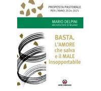 Basta. L'amore Che Salva E Il Male Insopportabile. Proposta Pastorale Per L'anno 2024-2025