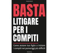 BASTA LITIGARE PER I COMPITI: ADHD - DSA e compiti a casa: il metodo pratico per genitori di ragazzi delle scuole medie con difficoltà di attenzione e ... da solo, senza ansia e senza litigare.